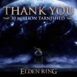 Elden Ring đạt 30 triệu bản bán ra, cảm ơn từ FromSoftware